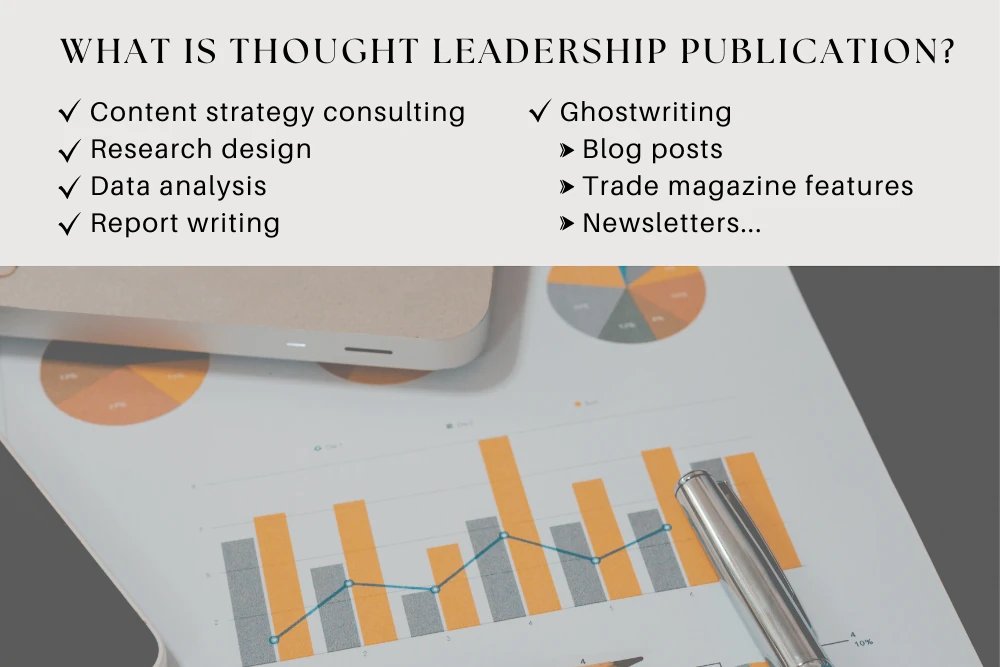 What is thought leadership publication? Content strategy consulting, research design, data analysis, report writing, ghostwriting, blog posts, trade magazine features, newsletters